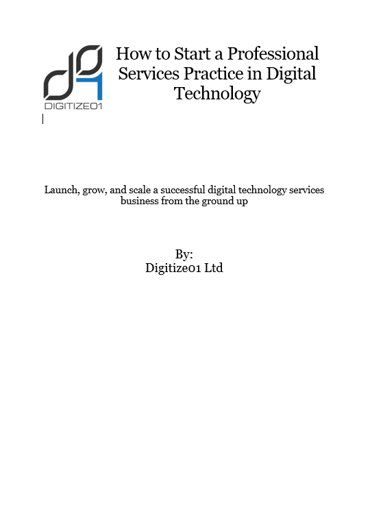 How to Start a Professional Services Practice in Digital Technology How to Start a Professional Services Practice in Digital Technology